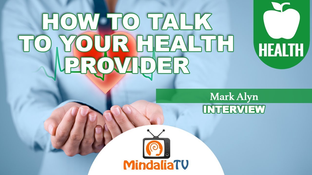 How to Talk to Your Health Provider, Interview with Mark Alyn