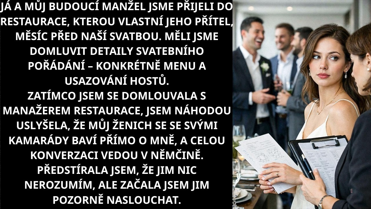 S budoucím manželem jsme přijeli do restaurace jeho přátel měsíc před naší svatbou. Bylo potřeba pro