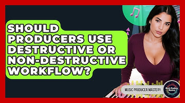 Should Producers Use Destructive Or Non-destructive Workflow? - Music Producer Mastery