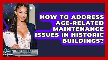 How To Address Age-Related Maintenance Issues In Historic Buildings? - Mastering Property Management