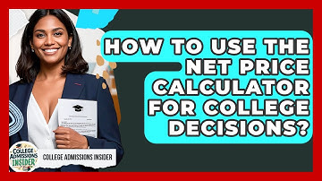 How To Use The Net Price Calculator For College Decisions? - College Admissions Insider