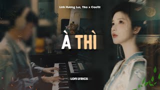 ♬ À Thì - Linh Hương Luz, Tika x CaoTri | Lofi Lyrics | Ấy Đã Bao Đêm Em Nhớ Về Ai