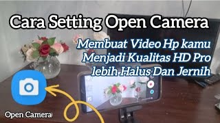 Cara Setting Open Camera Agar Video Hp Kamu Menjadi Jernih