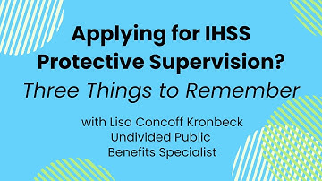 Applying for IHSS Protective Supervision: Three Things to Remember | Undivided
