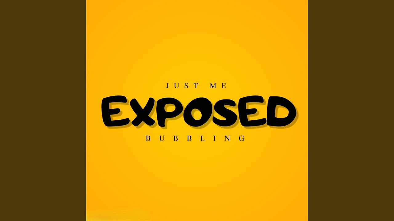 Watch Exposed (Bubbling) on YouTube Watch Exposed (Bubbling) on YouTube