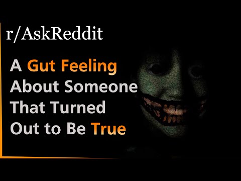 Have You Ever Had a Gut Feeling About Someone That Turned Out to Be True? | Askreddit