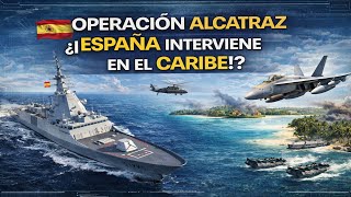 OPERACIÓN ALCATRAZ ¿¡ESPAÑA INTERVIENE EN EL CARIBE!?