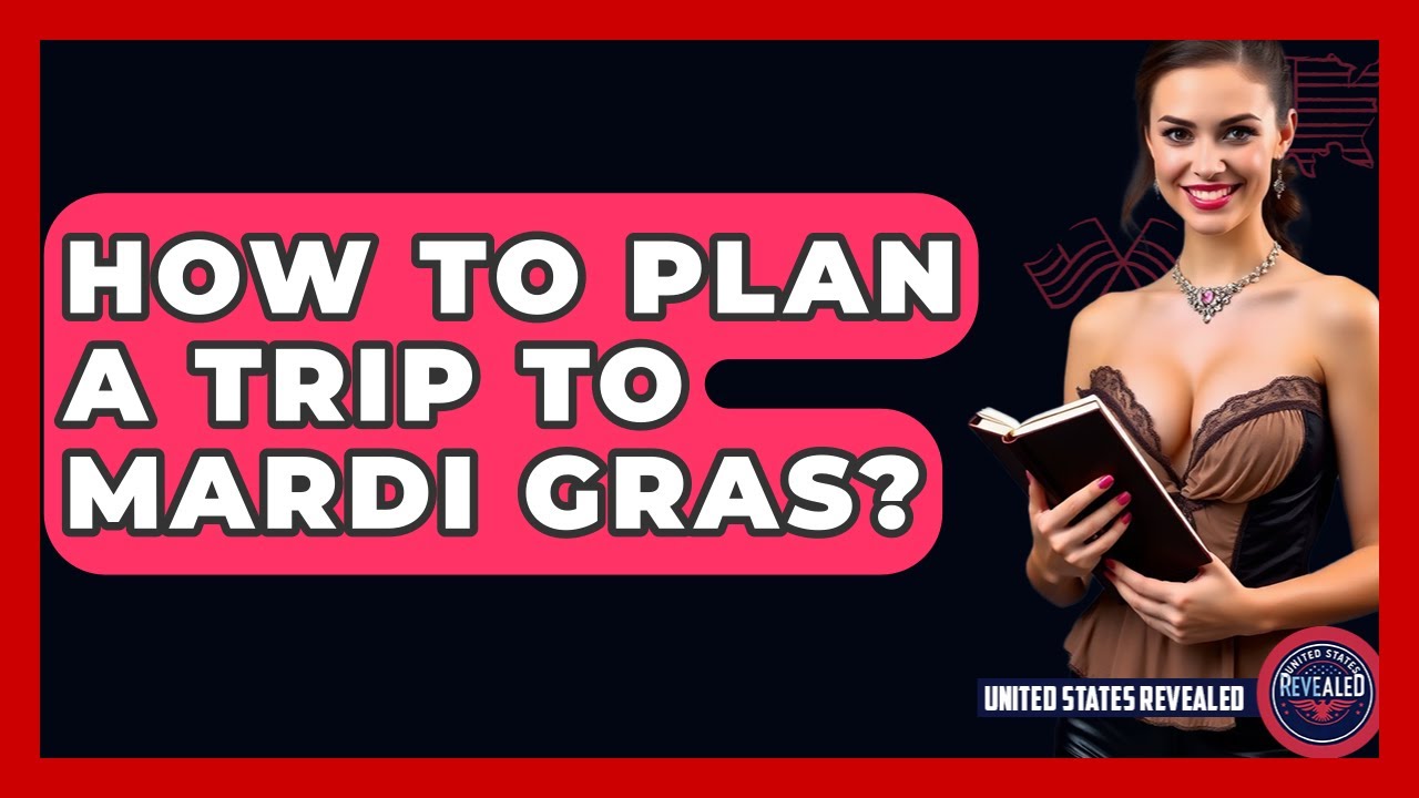 How To Plan A Trip To Mardi Gras? - United States Revealed