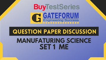 GATE Question Paper Discussion Manufacturing Science Set 1 ME Video lecture by Gateforum