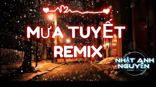 MƯA TUYẾT ( JIMMI NGUYỄN )  HOUSELAK REMIX - NHẬT ANH NGUYỄN- BÀI HÁT KÝ ỨC 8x-9x 