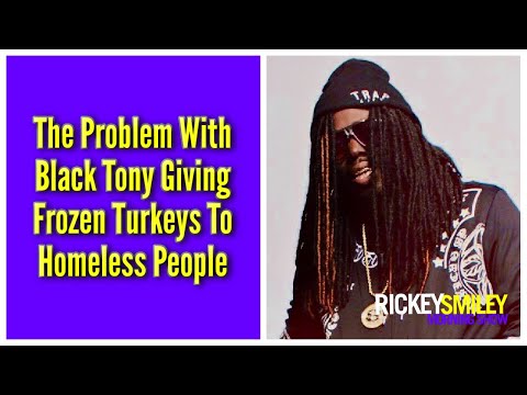The Problem With Black Tony Giving Frozen Turkeys To Homeless People