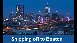 Shipping Off To Boston
Shipping Off To Boston Shipping Off To Boston