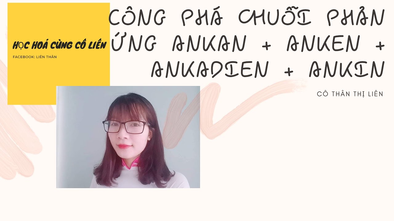 CÔNG PHÁ CHUỖI PHẢN ỨNG ANKAN + ANKEN + ANKADIEN + ANKIN + NHẬN BIẾT + ĐIỀU CHẾ ( CÓ MẸO DỄ NHỚ)