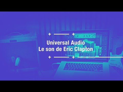 Le son de Eric Clapton avec des plugins Universal Audio