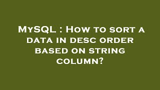 MySQL : How to sort a data in desc order based on string column