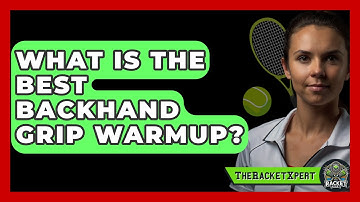 What Is The Best Backhand Grip Warmup? - The Racket Xpert