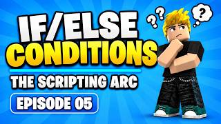 The Scripting Arc (If/else Conditions) Episode - 05 | Beginner Roblox Scripting Tutorial