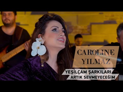 Caroline Yılmaz - Artık Sevmeyeceğim