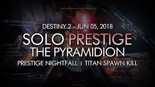 Destiny 2 - Solo Prestige Nightfall: The Pyramidion (Spawn Kill Boss) - Titan, June 5th Reset