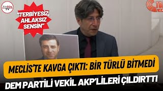 Meclis'te kavga çıktı: Bir türlü bitmedi | DEM Partili vekil AKP'lileri çıldırttı