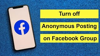 How to Turn off Anonymous Posting on Facebook Group?