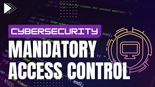 Mandatory Access Control (MAC) Systems  - Identity and Access Manangement