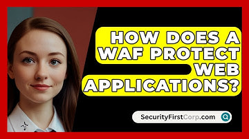 How Does A WAF Protect Web Applications? - SecurityFirstCorp.com
