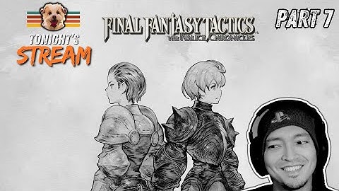 FFT: Chapter 4 - Cidolfus Orlandeau is one of us! Come chill! (part 7)