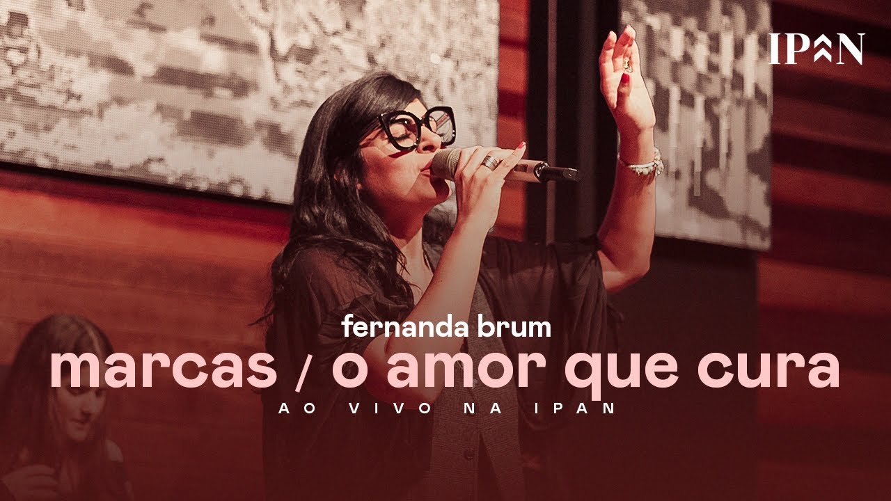Fernanda Brum - Marcas/ O Amor Que Cura | Ao Vivo na IPAN - YouTube