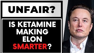 Is Ketamine making Elon Musk smarter?