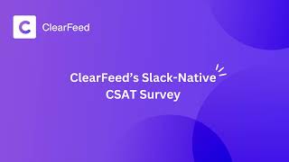 Elevate Customer Satisfaction with ClearFeed's Slack-Native CSAT Surveys