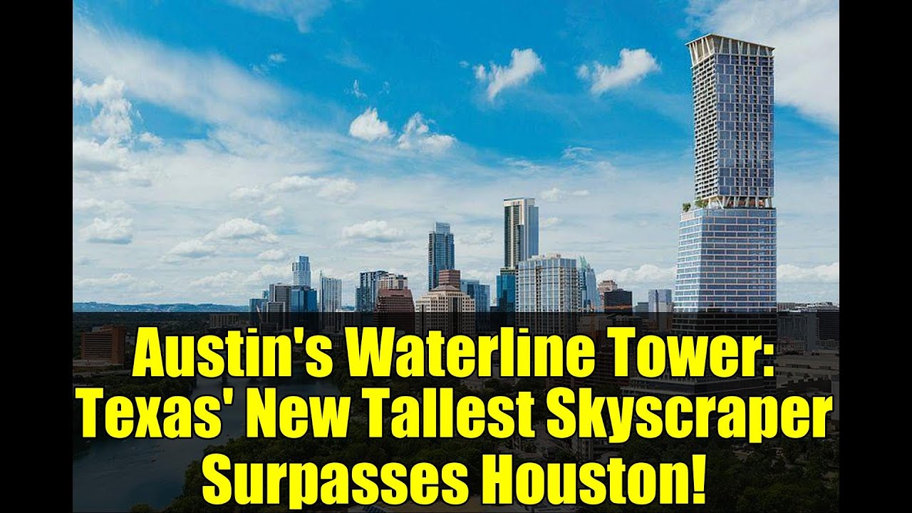 Austin's Waterline Tower: Texas' New Tallest Skyscraper Surpasses Houston!