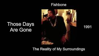 Fishbone - Those Days Are Gone - The Reality of My Surroundings [1991]
