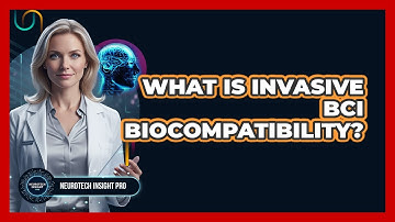 What Is Invasive BCI Biocompatibility? - Neurotech Insight Pro