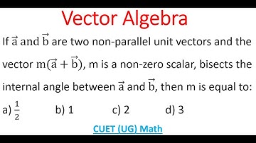 Value Of m If Vector m(a + b) Bisects Internal Angle Between Vectors a & b