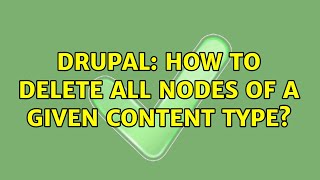Drupal: How to delete all nodes of a given content type? (15 Solutions!!) Net Worth