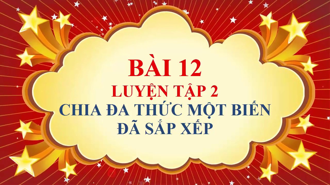 Toán học lớp 8 - Bài 12 - Chia đa thức một biến đã sắp... - youtube