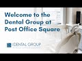 Welcome to the dental group at post office square  downtown boston ma