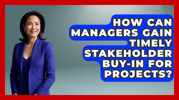 How Can Managers Gain Timely Stakeholder Buy-in For Projects? - Modern Manager Toolbox