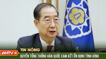 Quyền Tổng thống Hàn Quốc cam kết nỗ lực ổn định tình hình nhà nước | ANTV