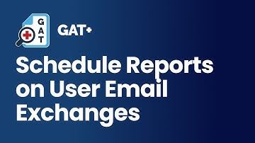 GAT+ | How to Schedule Reports on User Email Exchanges in Google Workspace