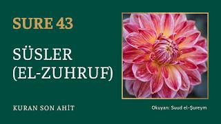 Kuran Son Ahit | Sure 43: Süsler (El-Zuhruf) — Suud el-Şureym