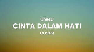CINTA DALAM HATI - UNGU || DAN IJINKAN AKU MEMELUK DIRIMU SEKALI INI SAJA...
