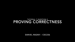 CSC236 Tutorial 7 Question 2: Proving Correctness - Daniel Razavi