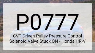 DTC P0777: CVT Driven Pulley Pressure Control Solenoid Valve Stuck ON - Honda HR-V