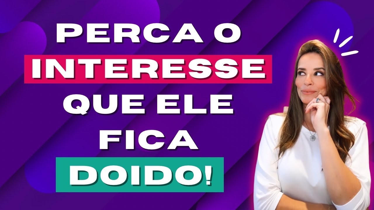 Perca o interesse que ele fica doido!!!