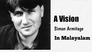 A Vision by Simon Armitage/Summary in Malayalam