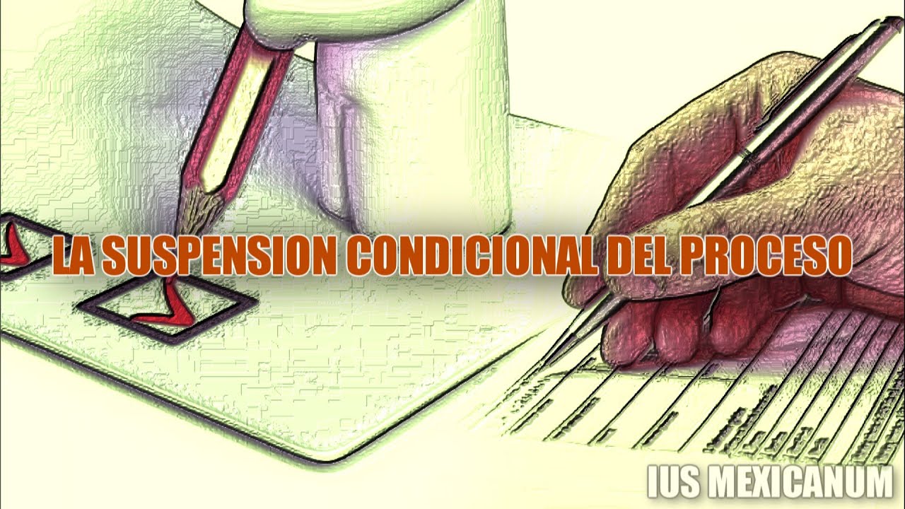 LA SUSPENSION CONDICIONAL DEL PROCESO | SOLUCIONES ALTERNAS DEL PROCESO