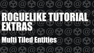 Unity Roguelike Tutorial : Extras - Multi Tiled Entities