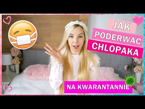 JAK PODERWAĆ CHŁOPAKA NA KWARANTANNIE?